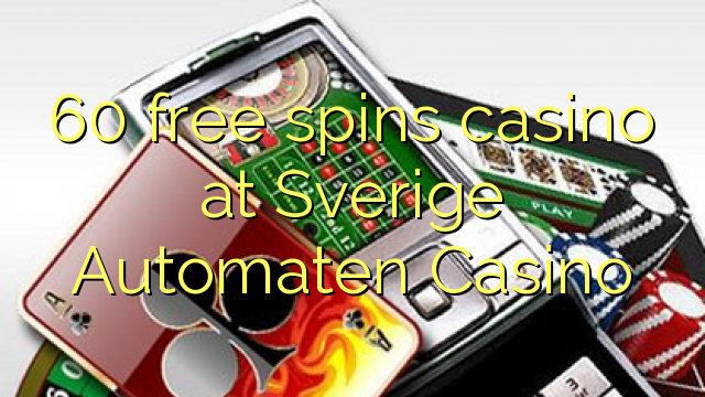 60 free spins casino at Sverige Automaten Casino