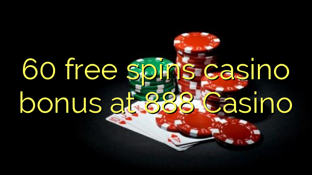60 libre nga casino bonus sa 888 Casino