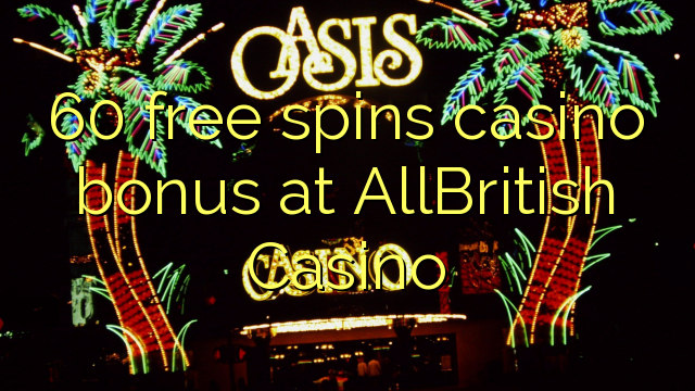 60 bepul AllBritish Casino kazino bonus Spin