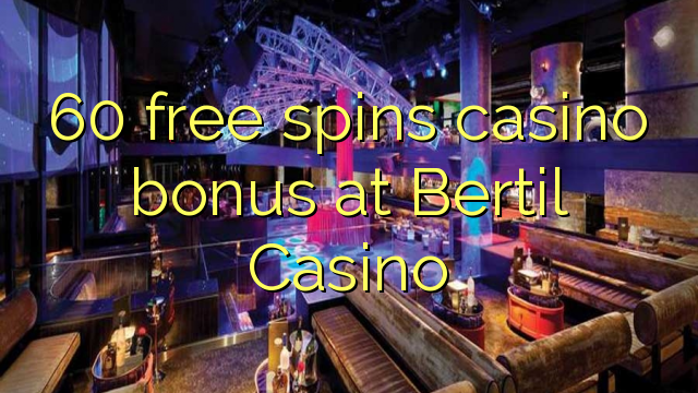 60 besplatno pokreće casino bonus u Bertil Casinou