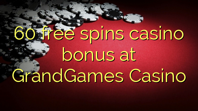 60 free spins casino bonus at GrandGames Casino