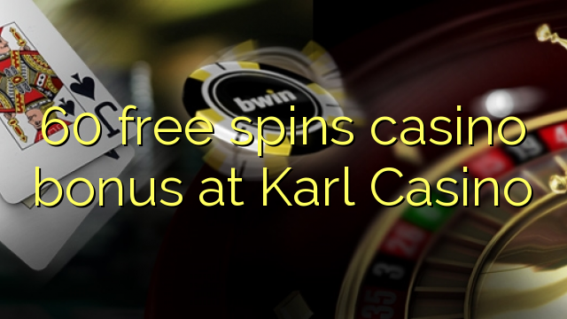 60 free spins casino bonus at Karl Casino