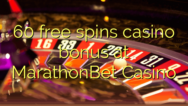 60 free spins casino bonus at MarathonBet Casino