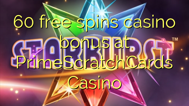 60 free spins casino bonus at PrimeScratchCards Casino