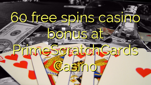 60 free spins casino bonus at PrimeScratchCards Casino