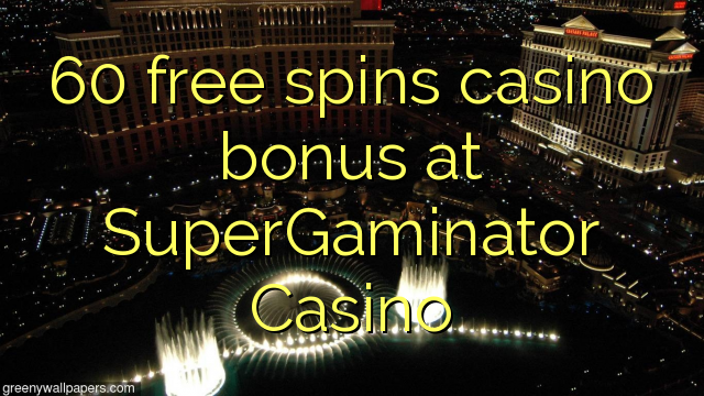 60 free spins casino bonus at SuperGaminator Casino