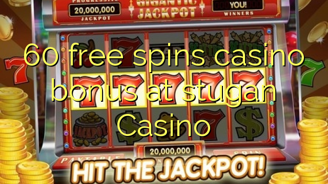 60 free spins casino bonus at stugan Casino