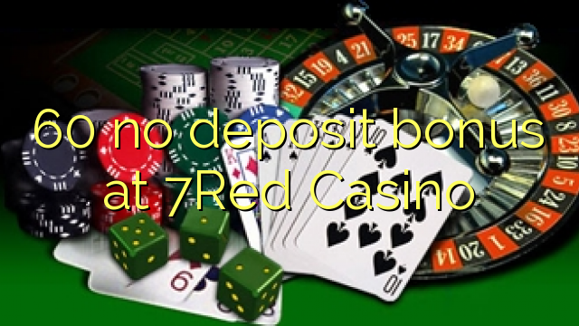 60 tiada bonus deposit di 7Red Casino