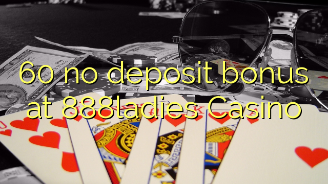 60 no deposit bonus at 888ladies Casino