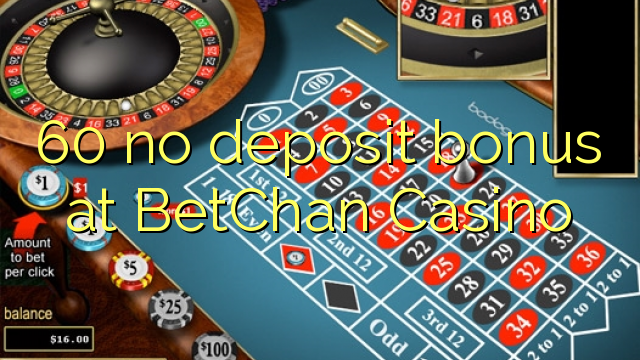 60 no deposit bonus at BetChan Casino