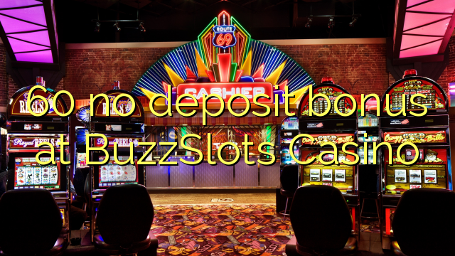 60 euweuh deposit bonus di BuzzSlots Kasino