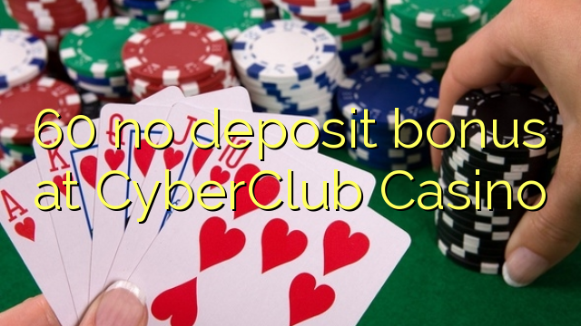 60 no deposit bonus at CyberClub  Casino