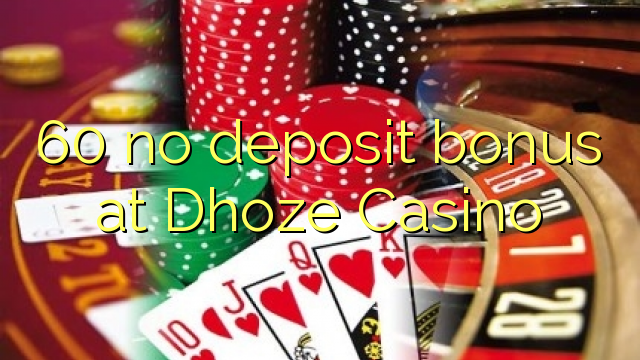60 không thưởng tiền gửi tại Dhoze Casino