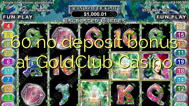 60 palibe bonasi gawo pa GoldClub Casino