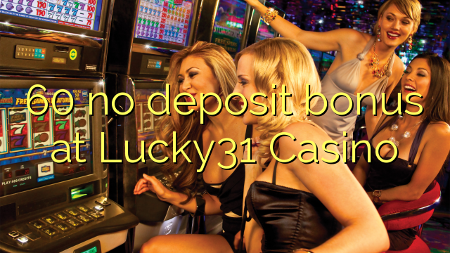 60 no deposit bonus at Lucky31 Casino