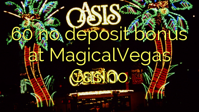 60 no deposit bonus at MagicalVegas Casino