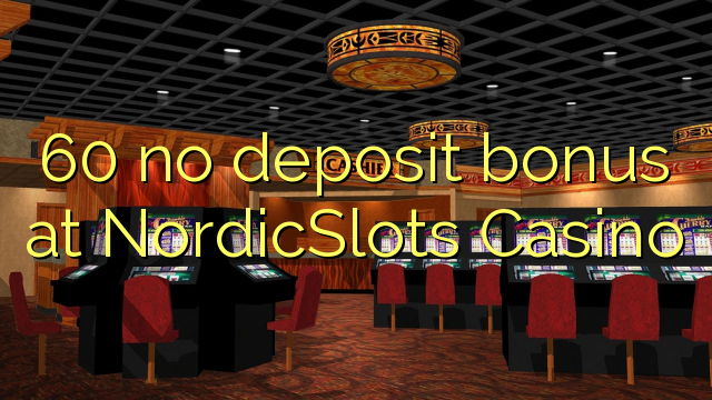 60 không thưởng tiền gửi tại NordicSlots Casino