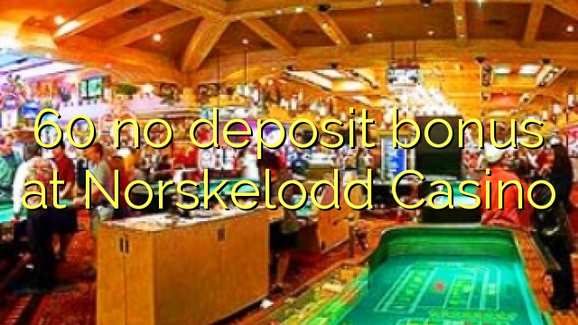 60 no deposit bonus at Norskelodd Casino