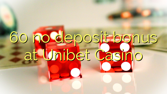 Wala'y deposit bonus ang 60 sa Unibet Casino