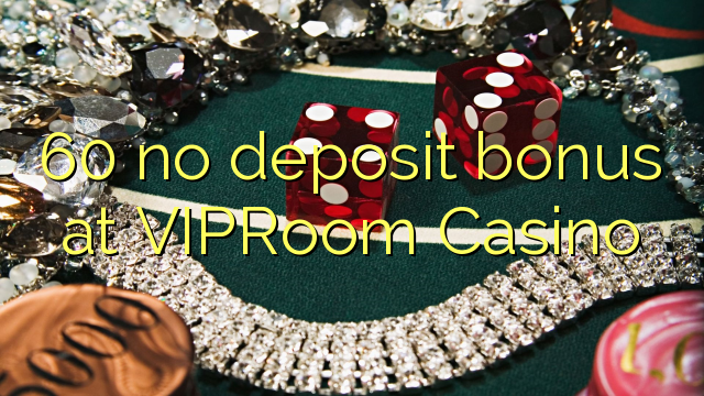 60 no deposit bonus at VIPRoom  Casino