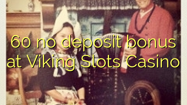 60 no deposit bonus at Viking Slots Casino