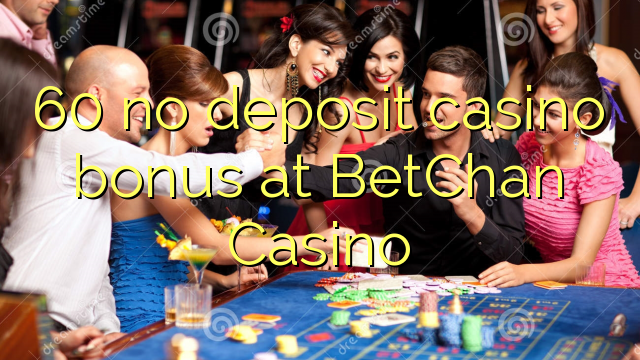 60 no deposit casino bonus at BetChan Casino