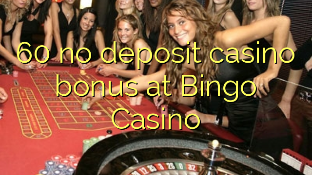 60 no deposit casino bonus at Bingo Casino