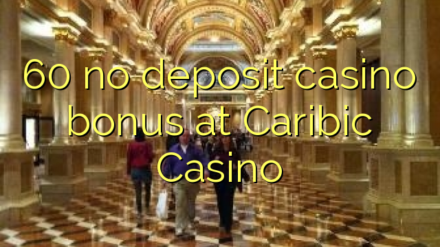 60 no deposit casino bonus at Caribic  Casino