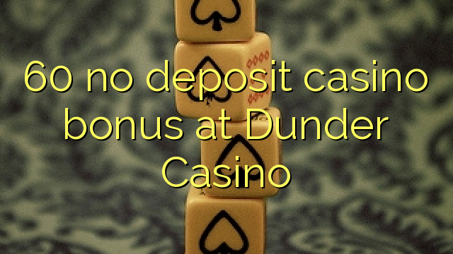 60 no deposit casino bonus at Dunder Casino