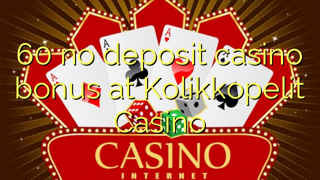 60 no deposit casino bonus at Kolikkopelit Casino