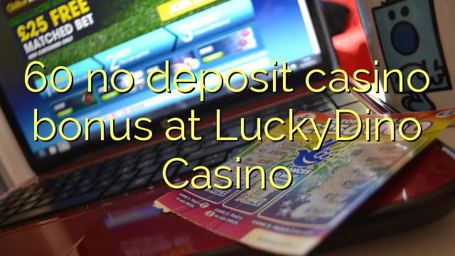 60 no deposit casino bonus at LuckyDino Casino