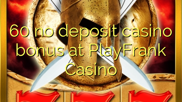 60 no deposit casino bonus at PlayFrank Casino