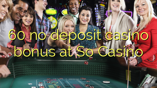 60 هیچ پاداش کازینویی سپرده در So Casino