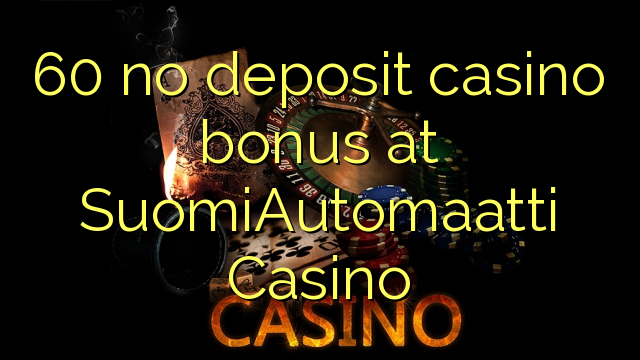 60 SuomiAutomaatti Casino-д ямар ч орд казино урамшуулал