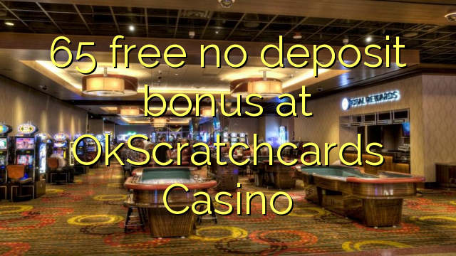 65 free no deposit bonus at OkScratchcards Casino