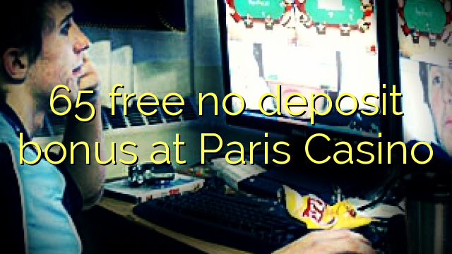 65 free no deposit bonus at Paris  Casino