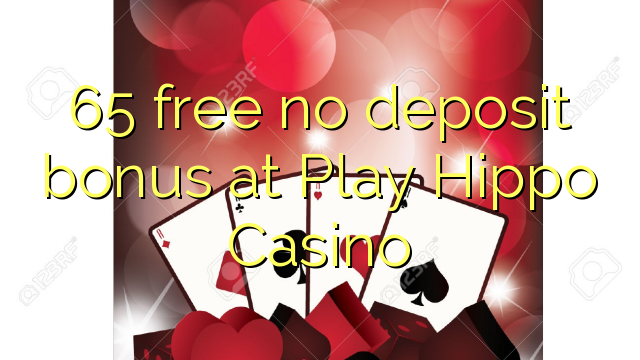 65 free no deposit bonus at Play Hippo Casino