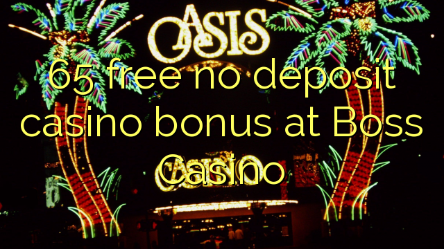 65 free no deposit casino bonus at Boss  Casino