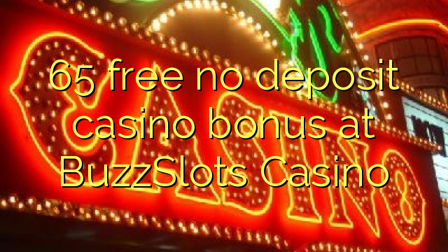 65 free no deposit casino bonus at BuzzSlots Casino