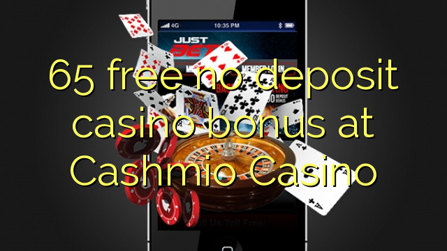 65 free no deposit casino bonus at Cashmio Casino