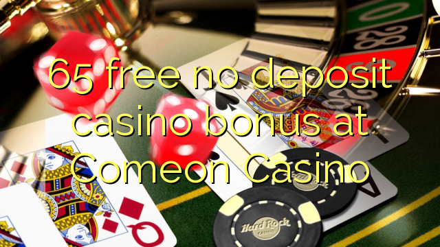 65 libirari ùn Bonus accontu Casinò à Comeon Casino