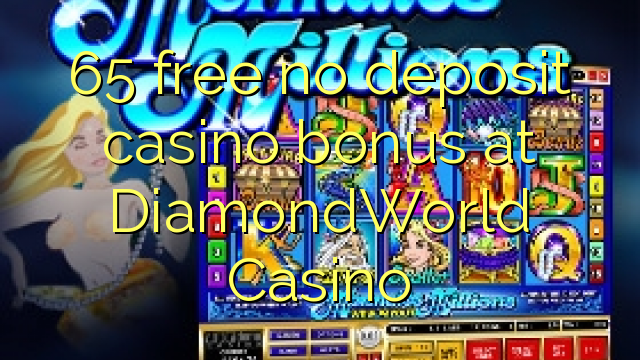 65 libirari ùn Bonus accontu Casinò à DiamondWorld Casino