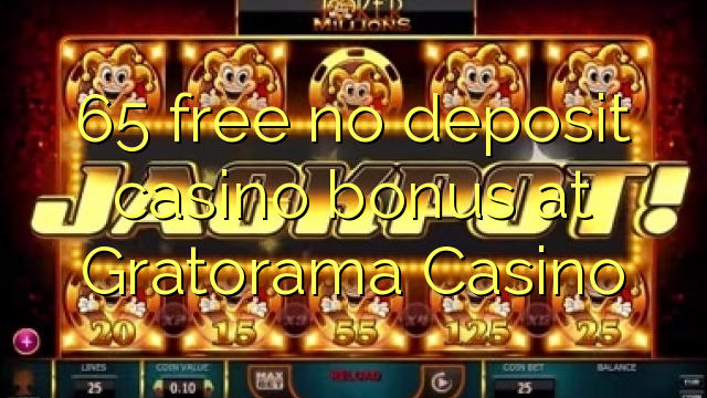 65 free no deposit casino bonus at Gratorama Casino