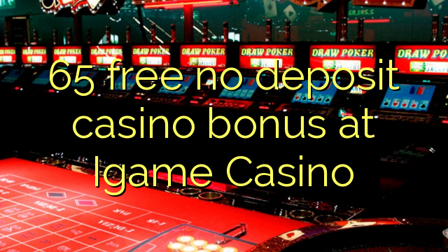 65 libirari ùn Bonus accontu Casinò à Igame Casino