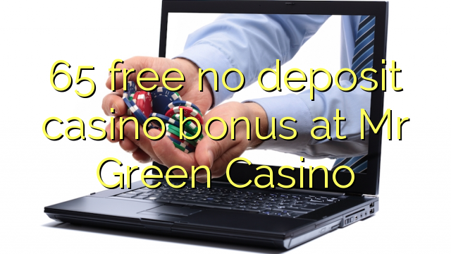 65 free no deposit casino bonus at Mr Green Casino