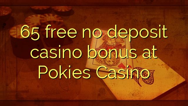 65 free no deposit casino bonus at Pokies Casino