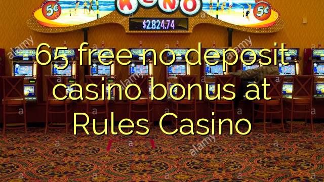 65 free no deposit casino bonus at Rules Casino