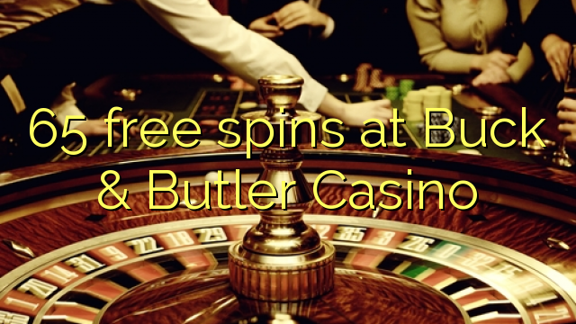 65 free spins at Buck & Butler Casino