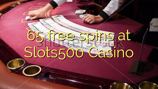 65 free spins at Slots500 Casino