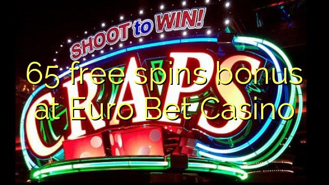 65 free spins bonus at Euro Bet Casino